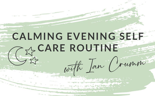 Calming Evening self care routine with Ian Crumm