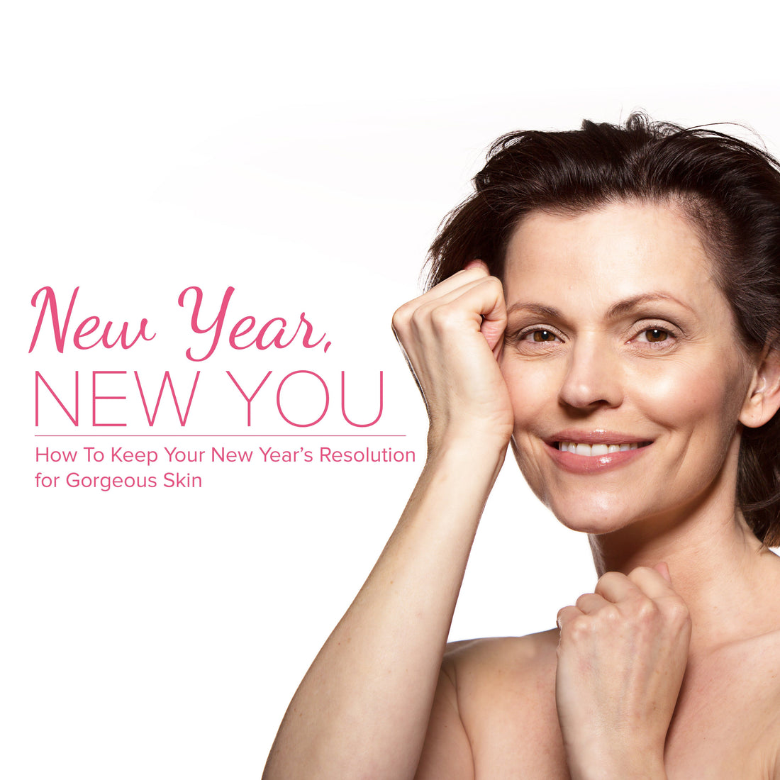 New Year New You: How To Keep Your New Year's Resolution for Gorgeous Skin