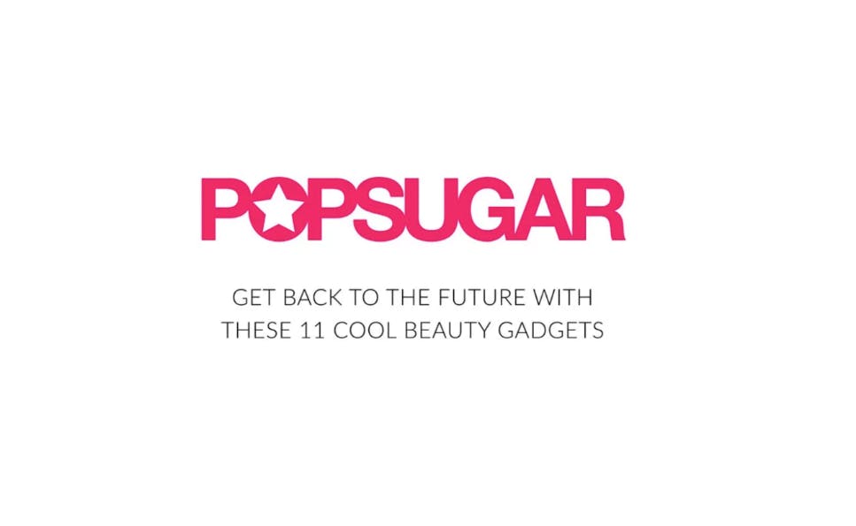 PopSugar: Get Back to the Future with these 11 Cool Beauty Gadgets